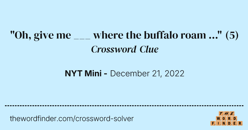 "Oh, give me ___ where the buffalo roam ..." crossword clue image