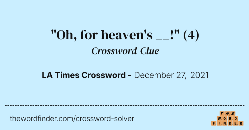 "Oh, for heaven's __!" crossword clue image