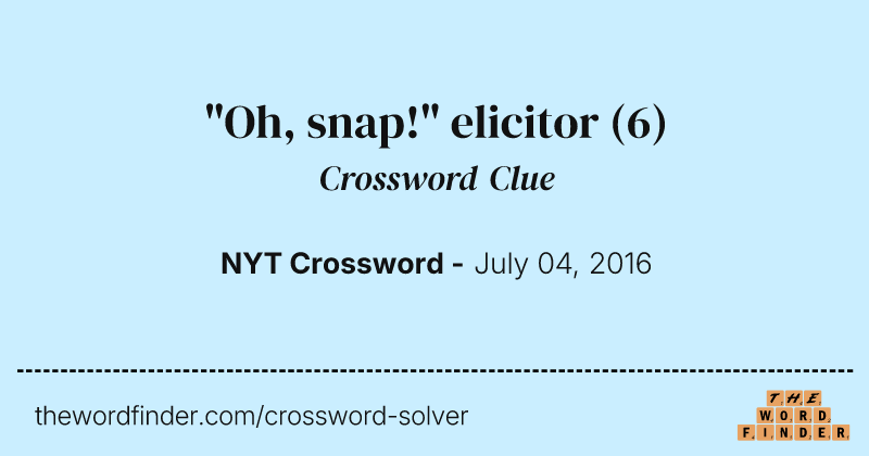 "Oh, snap!" elicitor crossword clue image