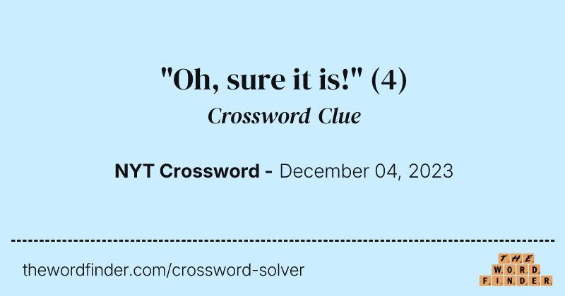 "Oh, sure it is!" crossword clue image