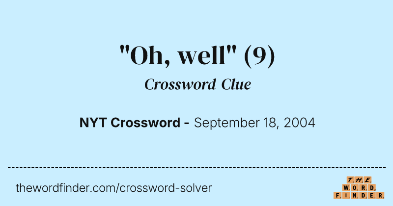 "Oh, well" crossword clue image