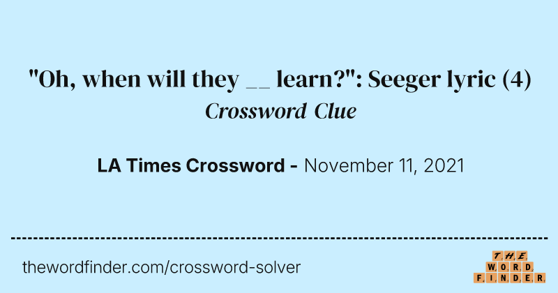 "Oh, when will they __ learn?": Seeger lyric crossword clue image