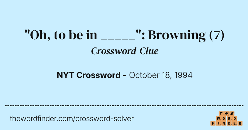 "Oh, to be in _____": Browning crossword clue image