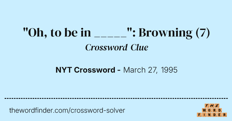 "Oh, to be in _____": Browning crossword clue image