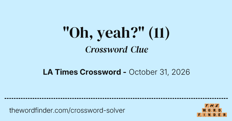 "Oh, yeah?" crossword clue image