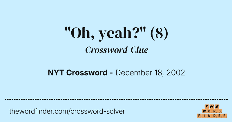 "Oh, yeah?" crossword clue image