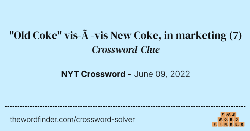 "Old Coke" vis-à-vis New Coke, in marketing crossword clue image