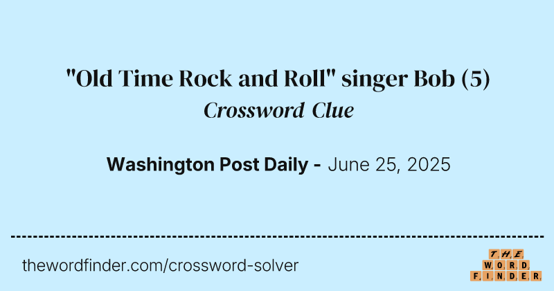 "Old Time Rock and Roll" singer Bob crossword clue image