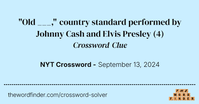 "Old ___," country standard performed by Johnny Cash and Elvis Presley crossword clue image