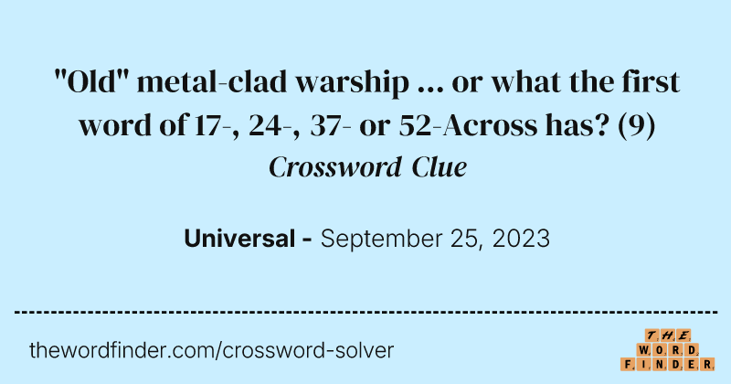"Old" metal-clad warship ... or what the first word of 17-, 24-, 37- or 52-Across has? crossword clue image