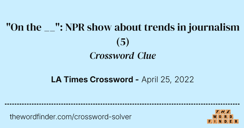 "On the __": NPR show about trends in journalism crossword clue image