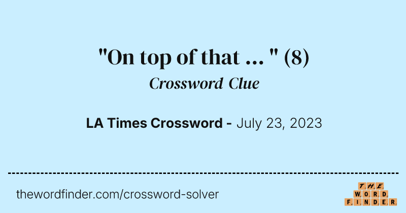 "On top of that ... " crossword clue image