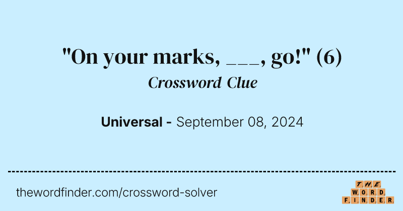 "On your marks, ___, go!" crossword clue image