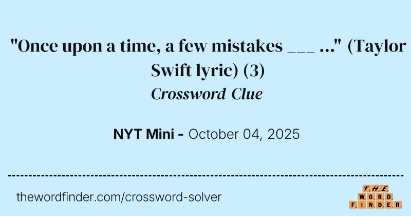 "Once upon a time, a few mistakes ___ ..." (Taylor Swift lyric) crossword clue image