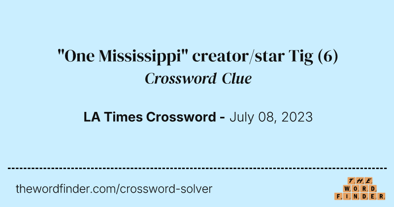"One Mississippi" creator/star Tig crossword clue image