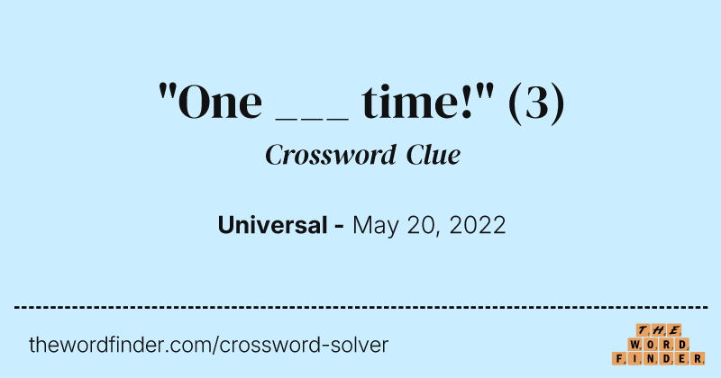 "One ___ time!" crossword clue image
