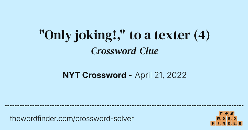"Only joking!," to a texter crossword clue image