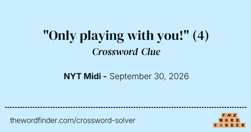 "Only playing with you!" crossword clue image