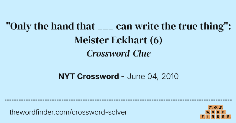 "Only the hand that ___ can write the true thing": Meister Eckhart crossword clue image