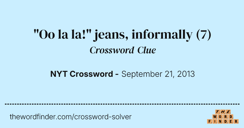 "Oo la la!" jeans, informally crossword clue image