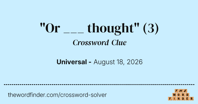"Or ___ thought" crossword clue image