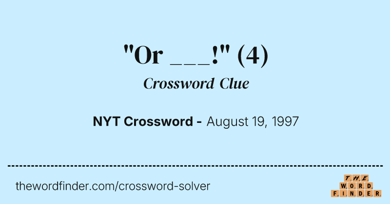 "Or ___!" crossword clue image