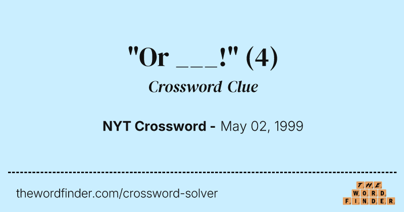 "Or ___!" crossword clue image