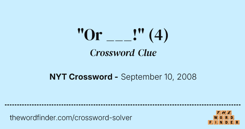 "Or ___!" crossword clue image