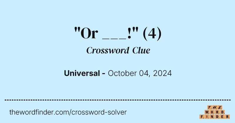 "Or ___!" crossword clue image
