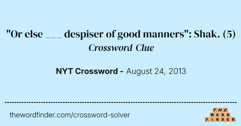 "Or else ___ despiser of good manners": Shak. crossword clue image