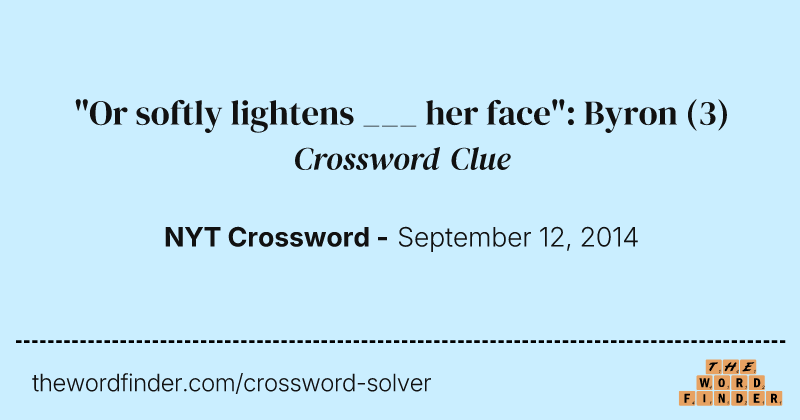 "Or softly lightens ___ her face": Byron crossword clue image
