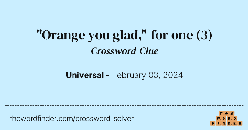 "Orange you glad," for one crossword clue image