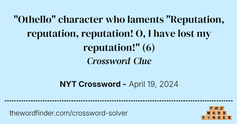 "Othello" character who laments "Reputation, reputation, reputation! O, I have lost my reputation!" crossword clue image