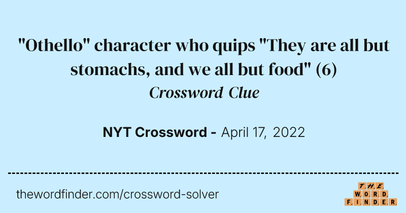 "Othello" character who quips "They are all but stomachs, and we all but food" crossword clue image