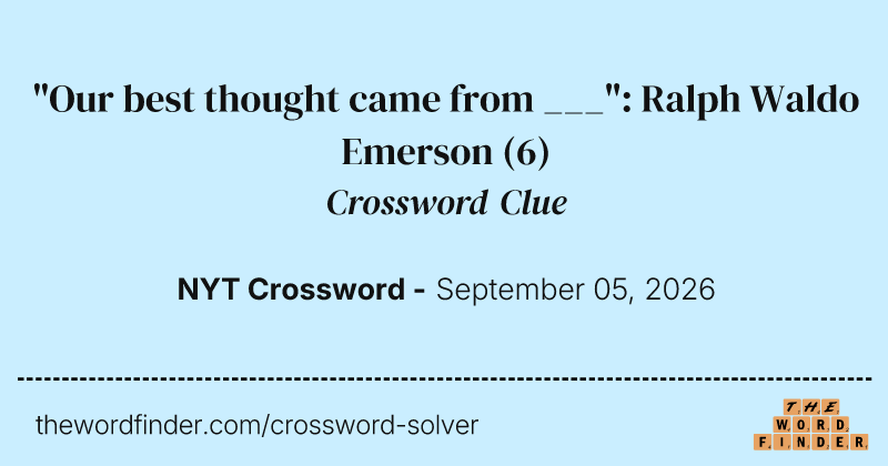"Our best thought came from ___": Ralph Waldo Emerson crossword clue image