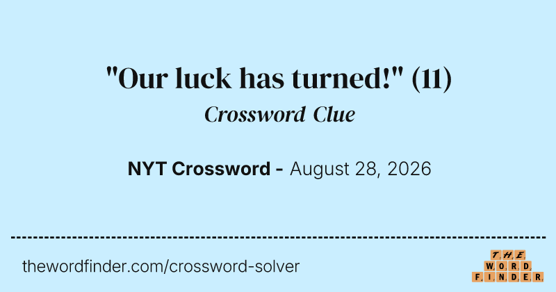 "Our luck has turned!" crossword clue image