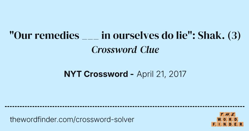 "Our remedies ___ in ourselves do lie": Shak. crossword clue image