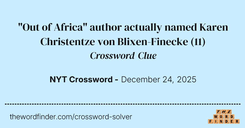"Out of Africa" author actually named Karen Christentze von Blixen-Finecke crossword clue image