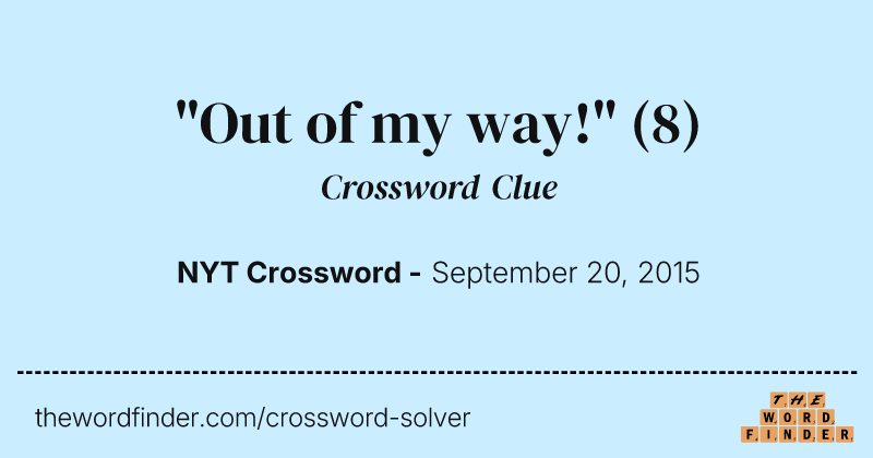 "Out of my way!" crossword clue image