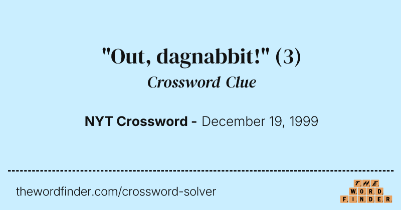 "Out, dagnabbit!" crossword clue image
