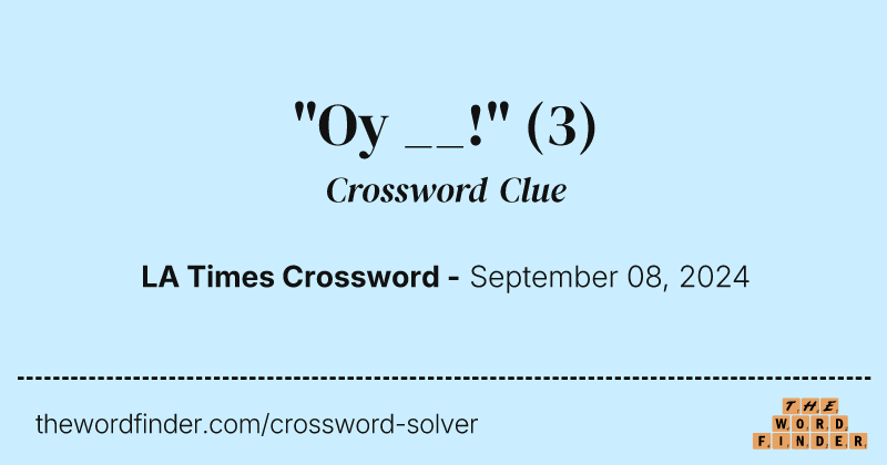 "Oy __!" crossword clue image