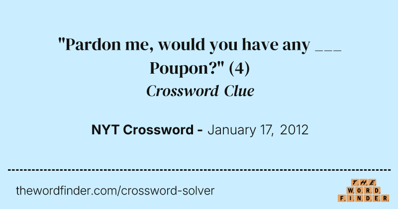 "Pardon me, would you have any ___ Poupon?" crossword clue image