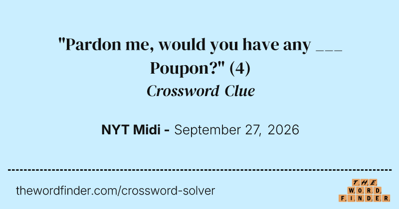 "Pardon me, would you have any ___ Poupon?" crossword clue image