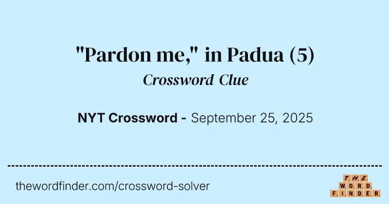 "Pardon me," in Padua crossword clue image