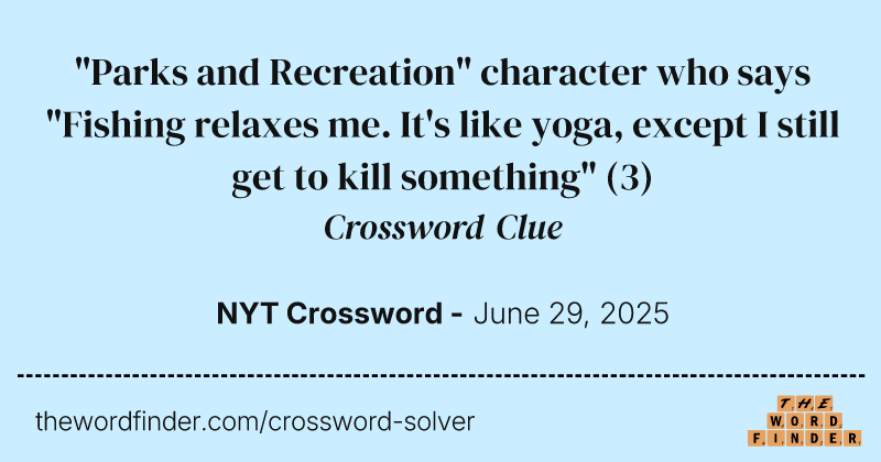 "Parks and Recreation" character who says "Fishing relaxes me. It's like yoga, except I still get to kill something" crossword clue image