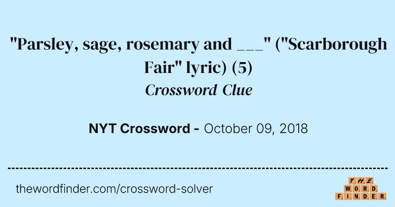 "Parsley, sage, rosemary and ___" ("Scarborough Fair" lyric) crossword clue image