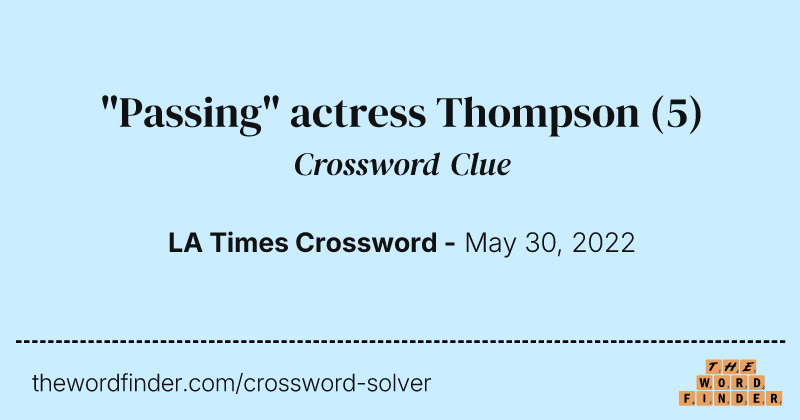 "Passing" actress Thompson crossword clue image