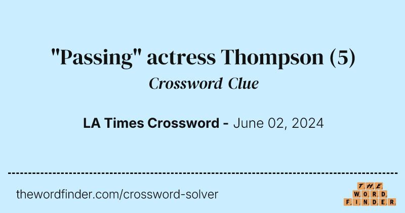 "Passing" actress Thompson crossword clue image