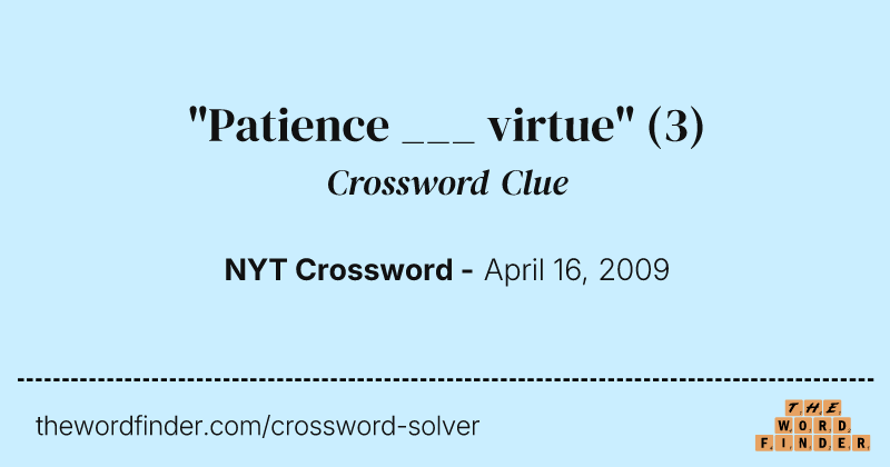 "Patience ___ virtue" crossword clue image