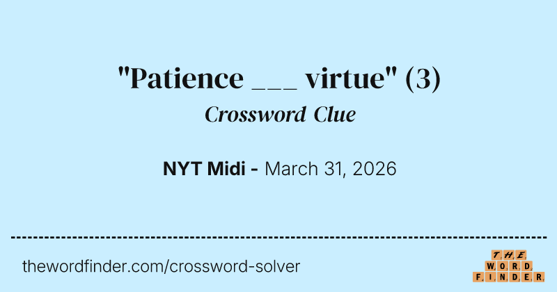 "Patience ___ virtue" crossword clue image